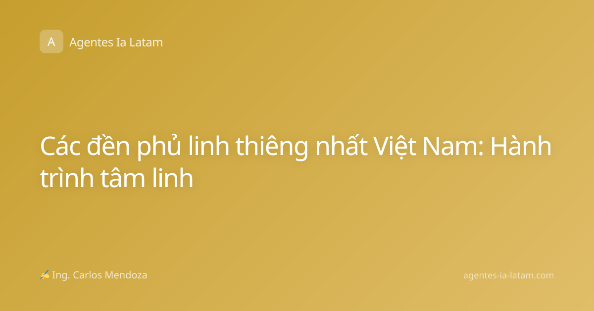 Các đền phủ linh thiêng nhất Việt Nam: Hành trình tâm linh