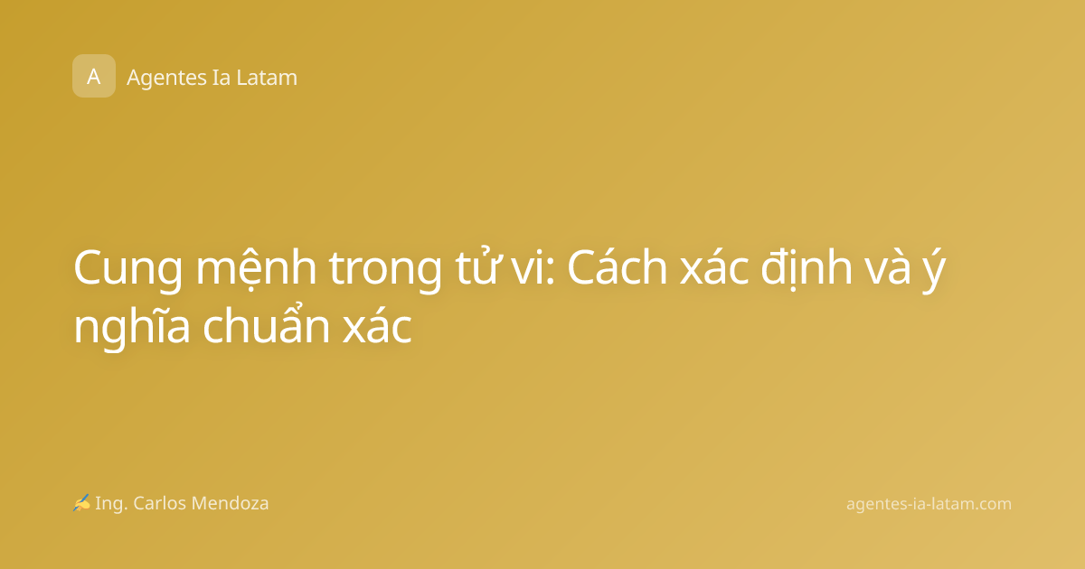 Cung mệnh trong tử vi: Cách xác định và ý nghĩa chuẩn xác