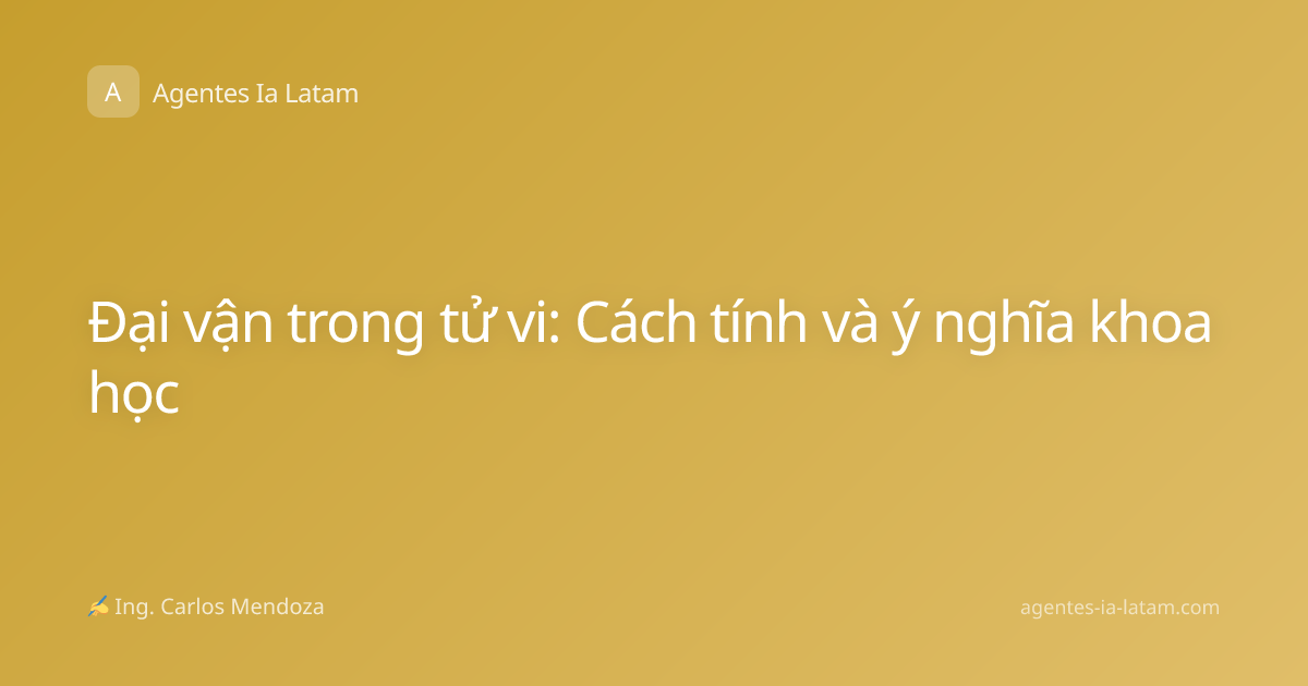 Đại vận trong tử vi: Cách tính và ý nghĩa khoa học