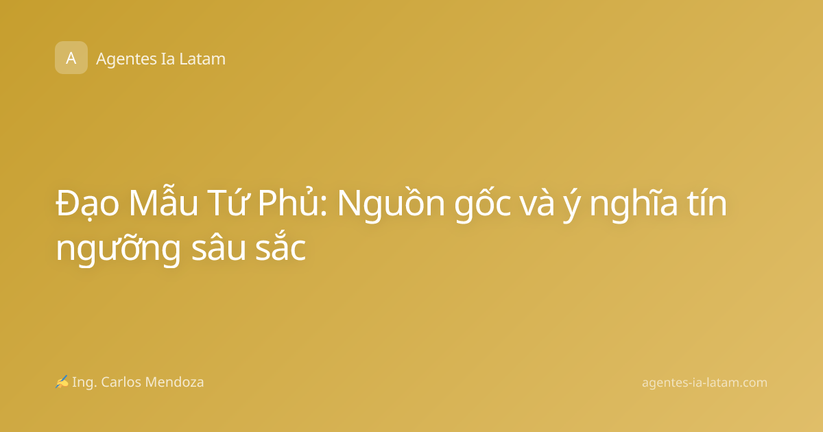 Đạo Mẫu Tứ Phủ: Nguồn gốc và ý nghĩa tín ngưỡng sâu sắc