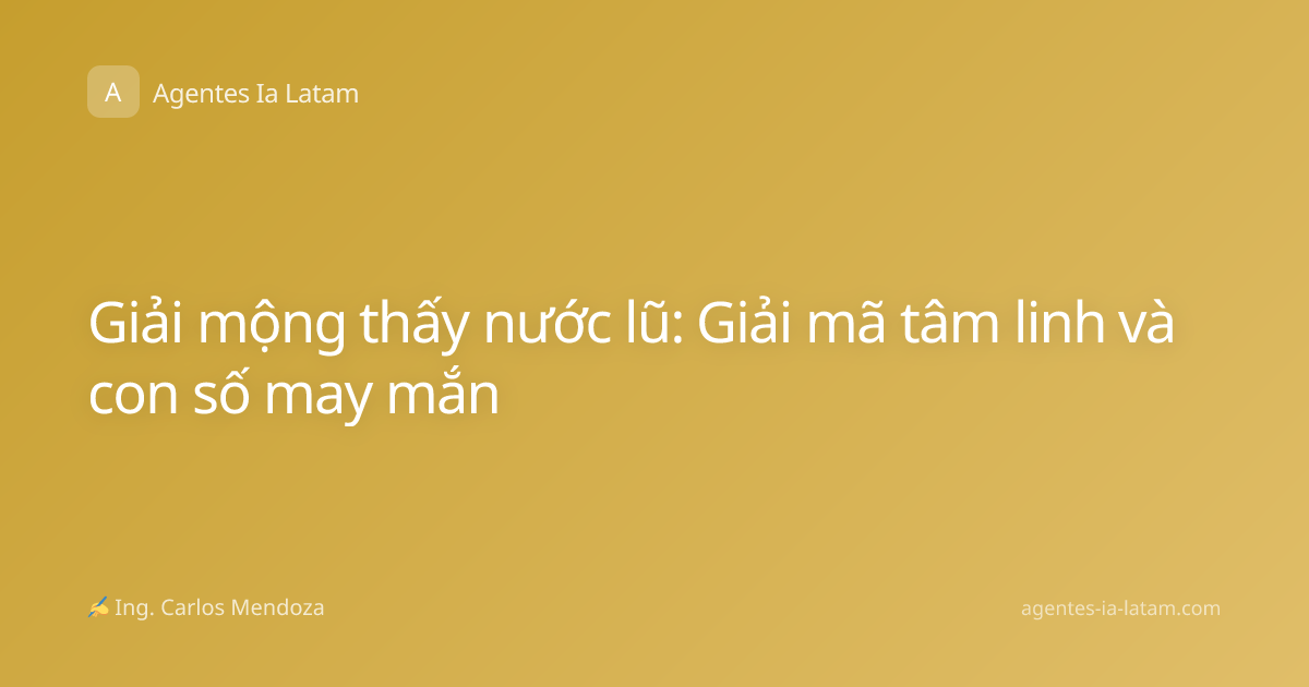 Giải mộng thấy nước lũ: Giải mã tâm linh và con số may mắn