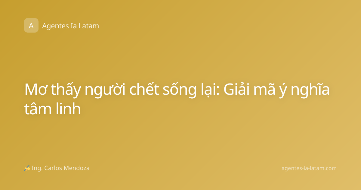 Mơ thấy người chết sống lại: Giải mã ý nghĩa tâm linh