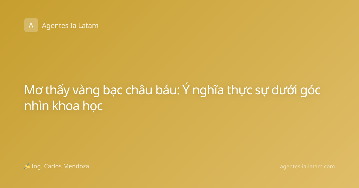 Mơ thấy vàng bạc châu báu: Ý nghĩa thực sự dưới góc nhìn khoa học