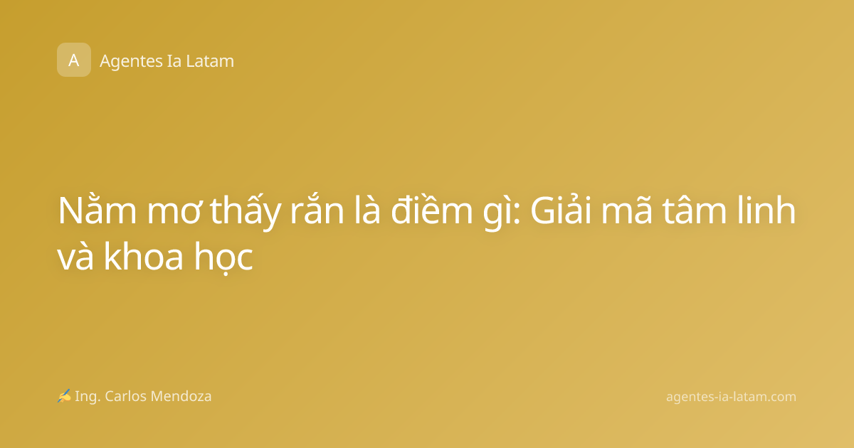 Nằm mơ thấy rắn là điềm gì: Giải mã tâm linh và khoa học