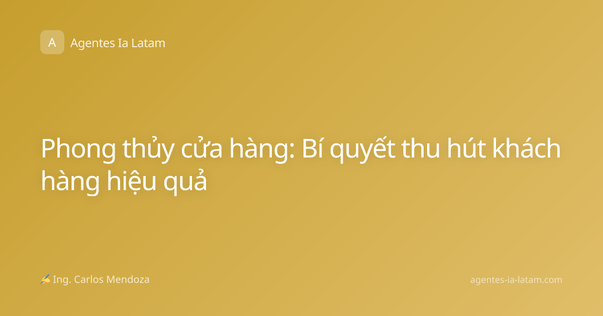 Phong thủy cửa hàng: Bí quyết thu hút khách hàng hiệu quả