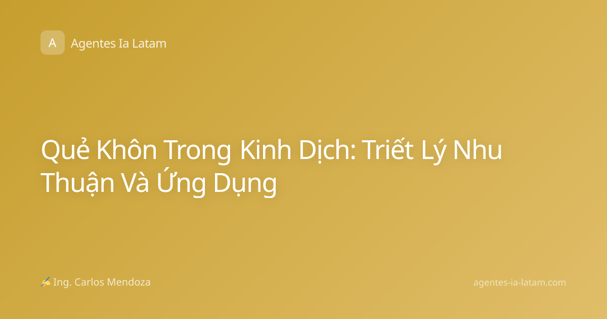 Quẻ Khôn Trong Kinh Dịch: Triết Lý Nhu Thuận Và Ứng Dụng