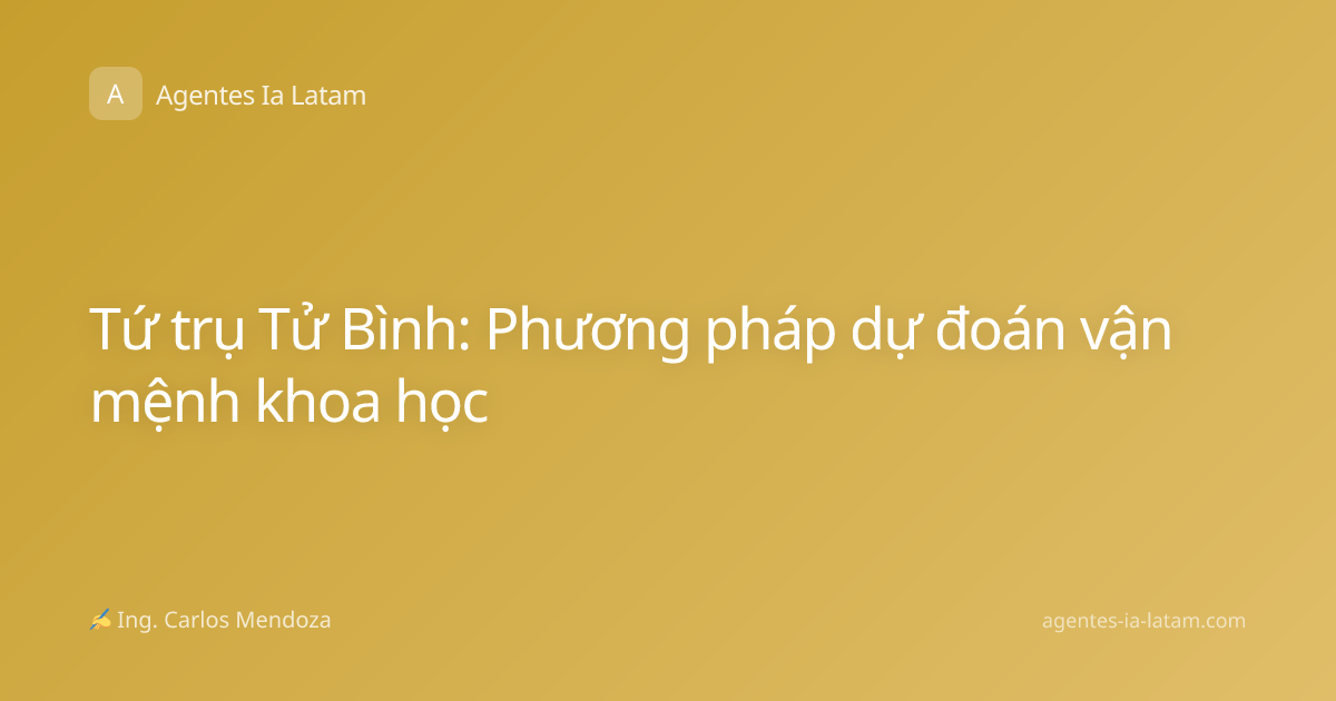 Tứ trụ Tử Bình: Phương pháp dự đoán vận mệnh khoa học