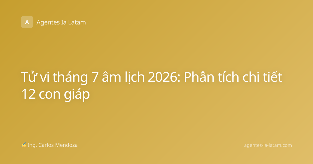 Tử vi tháng 7 âm lịch 2026: Phân tích chi tiết 12 con giáp