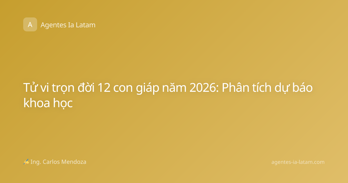 Tử vi trọn đời 12 con giáp năm 2026: Phân tích dự báo khoa học
