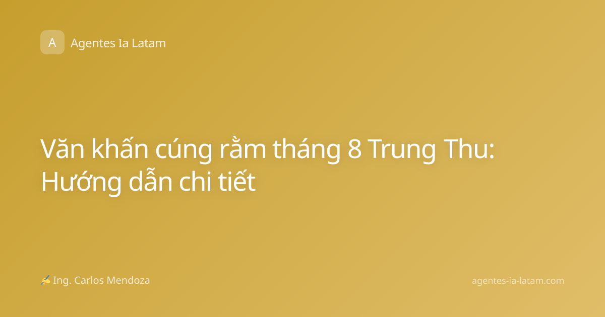 Văn khấn cúng rằm tháng 8 Trung Thu: Hướng dẫn chi tiết